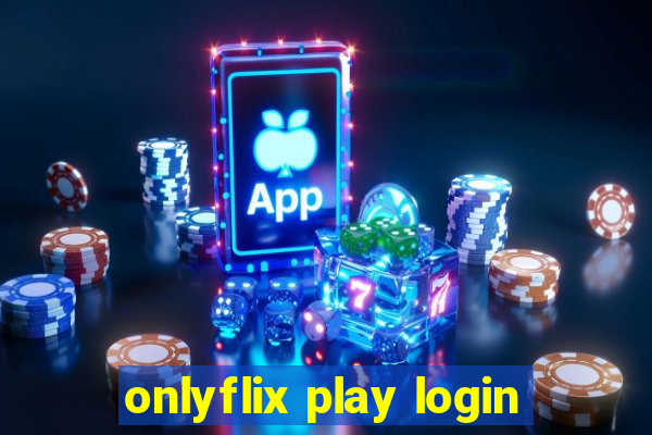 onlyflix play login